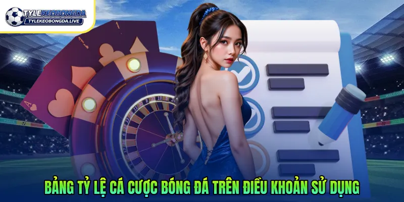 Bảng tỷ lệ cá cược bóng đá trên điều khoản sử dụng