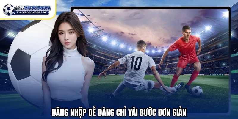 Đăng nhập dễ dàng chỉ vài bước đơn giản