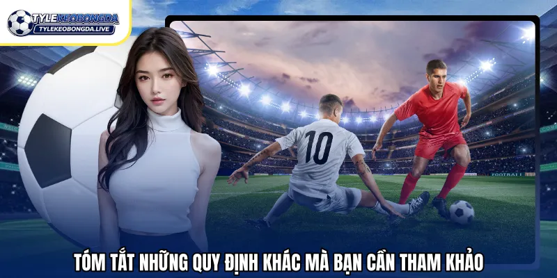 Tóm tắt những quy định khác mà bạn cần tham khảo